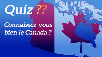 Connaissez-vous bien le Canada.